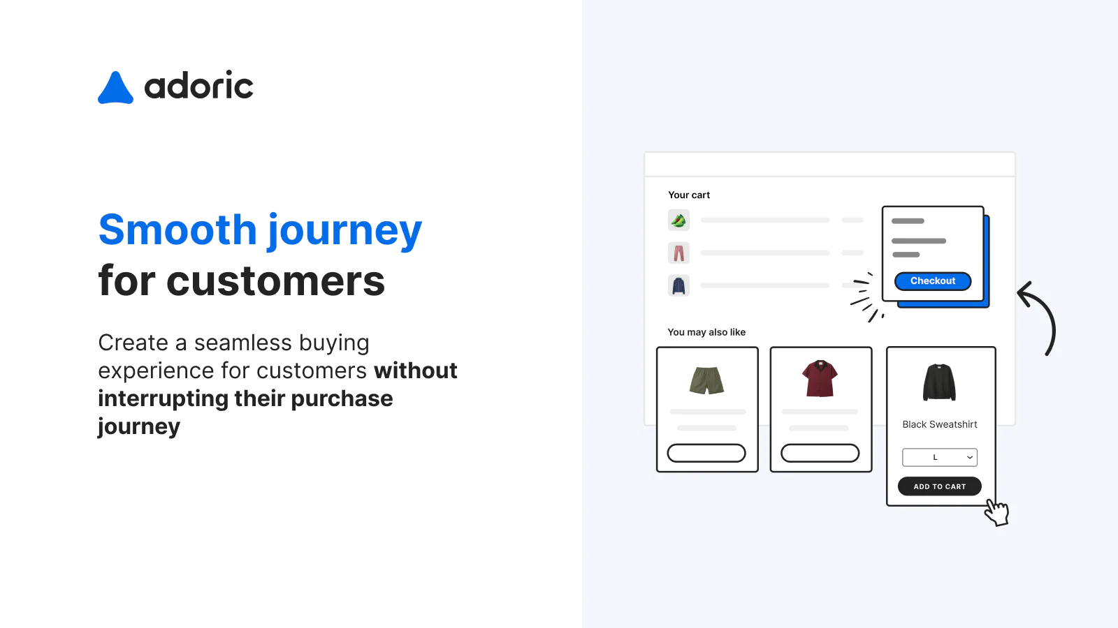 Adoriс: Upsell & Email Pop Ups Adoriс: Upsell & Email Pop Ups create a seamless buying experience for customers without interrupting their purchase journey