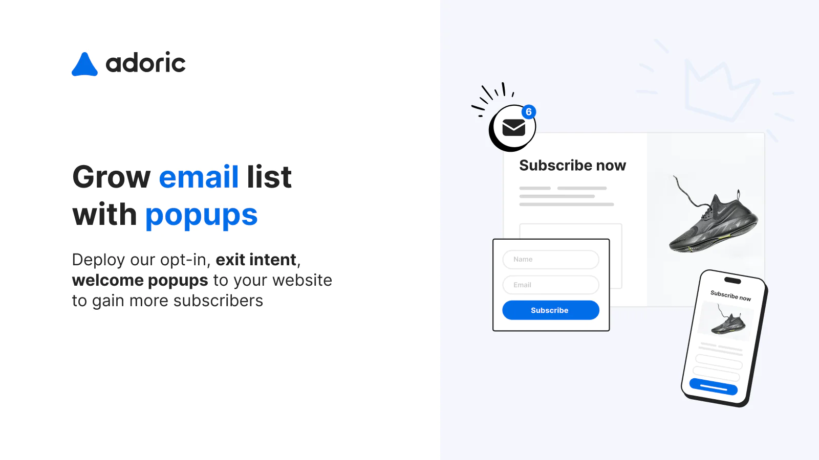 Adoriс: Upsell & Email Pop Ups Adoriс: Upsell & Email Pop Ups deploy your opt-in, exit intent, welcome popups to your website to gain more suscribers.
