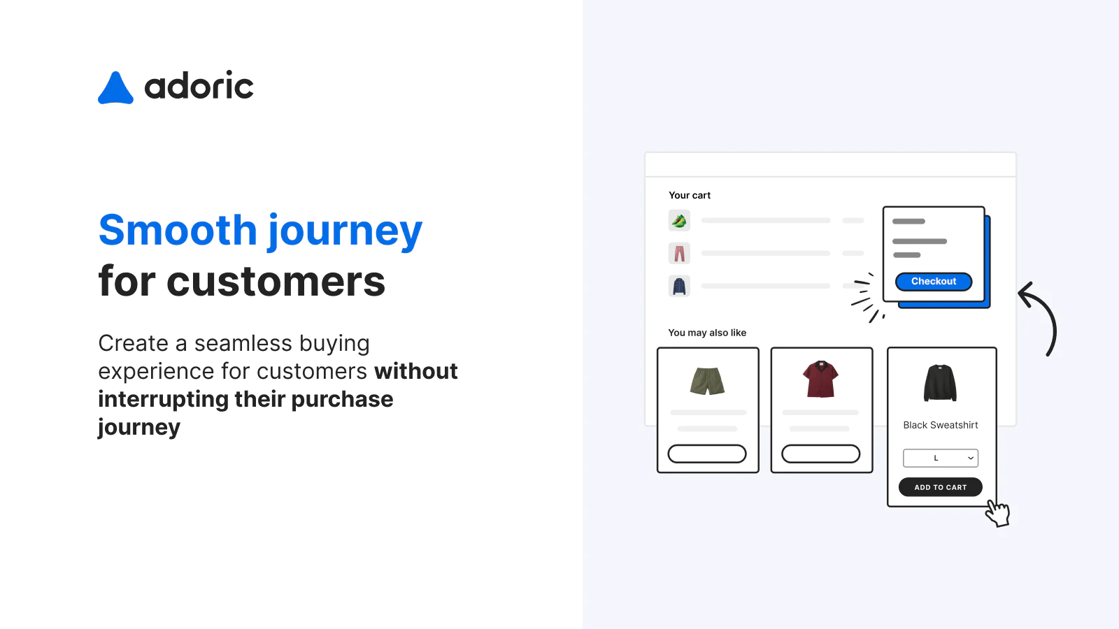  Adoriс: Upsell & Email Pop Ups Adoriс: Upsell & Email Pop Ups create a seamless buying experience for customers without interrupting their purchase journey